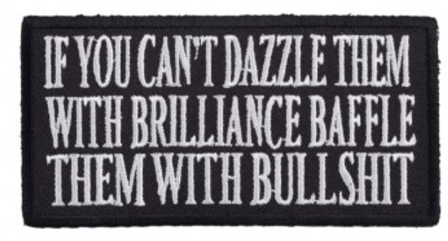 If You Can't Dazzle Them With Brilliance Baffle Them... Patch